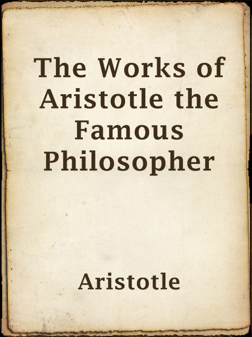 Title details for The Works of Aristotle the Famous Philosopher by Aristotle - Available